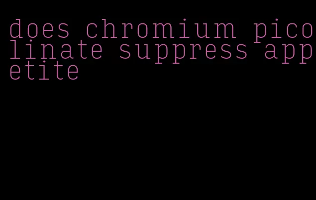 does chromium picolinate suppress appetite