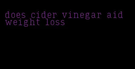 does cider vinegar aid weight loss