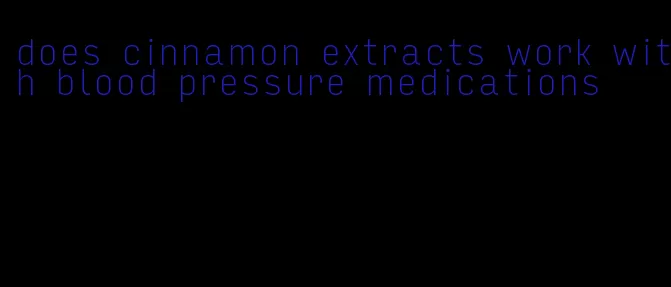 does cinnamon extracts work with blood pressure medications