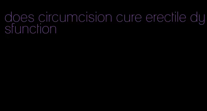 does circumcision cure erectile dysfunction