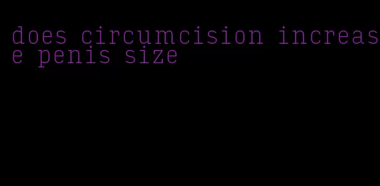 does circumcision increase penis size