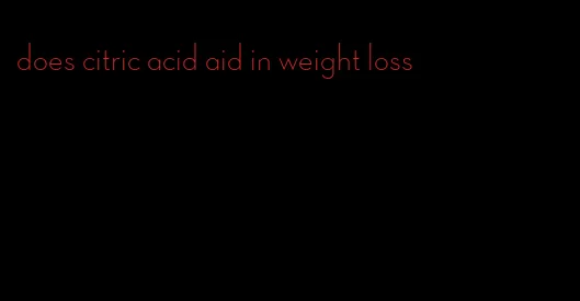 does citric acid aid in weight loss