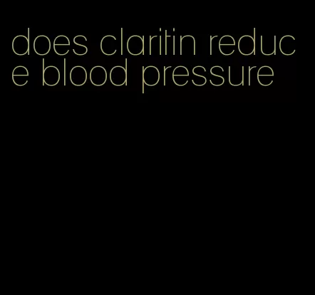 does claritin reduce blood pressure