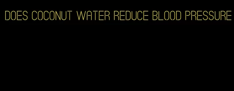 does coconut water reduce blood pressure