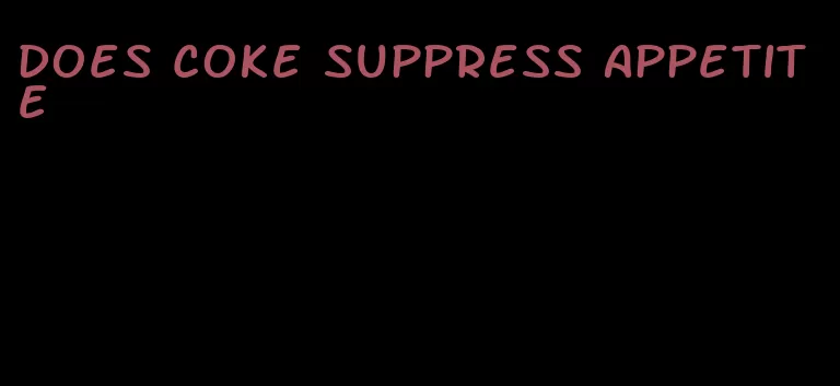 does coke suppress appetite