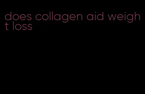 does collagen aid weight loss