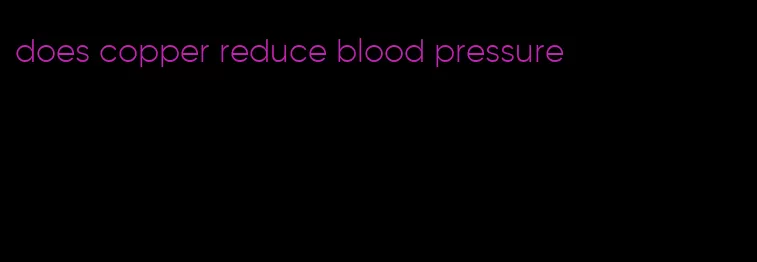 does copper reduce blood pressure