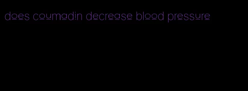 does coumadin decrease blood pressure