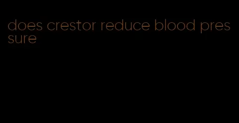 does crestor reduce blood pressure