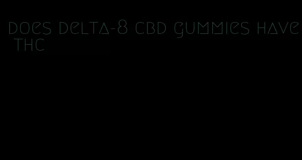 does delta-8 cbd gummies have thc