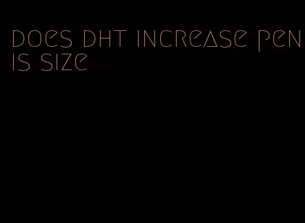 does dht increase penis size