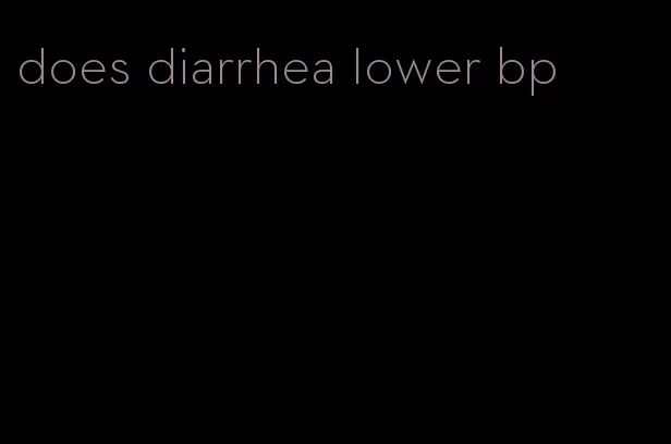 does diarrhea lower bp