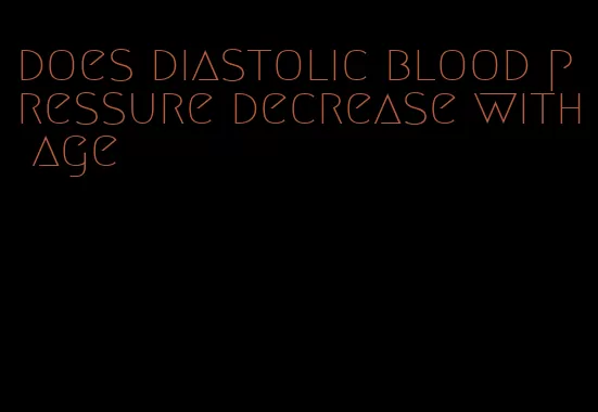 does diastolic blood pressure decrease with age