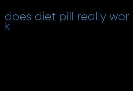 does diet pill really work