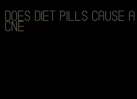 does diet pills cause acne