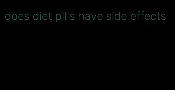 does diet pills have side effects