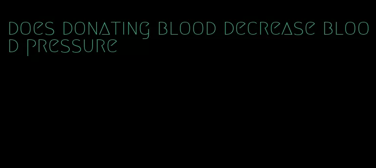 does donating blood decrease blood pressure