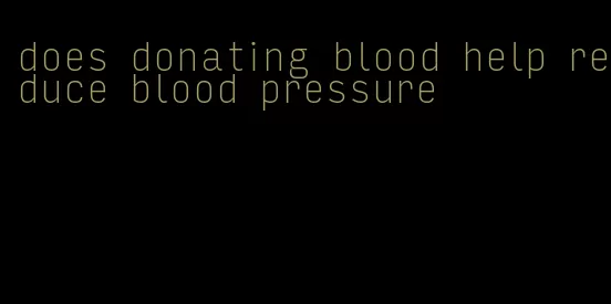 does donating blood help reduce blood pressure