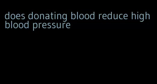 does donating blood reduce high blood pressure