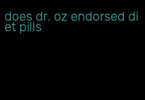 does dr. oz endorsed diet pills