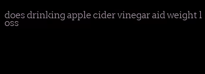 does drinking apple cider vinegar aid weight loss