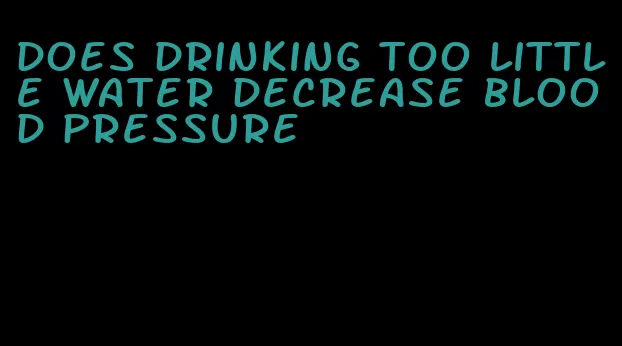 does drinking too little water decrease blood pressure