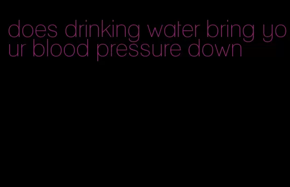 does drinking water bring your blood pressure down