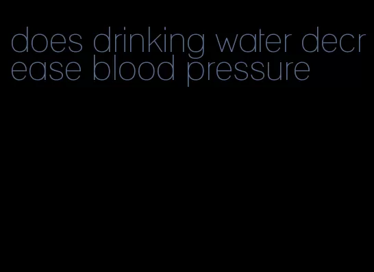 does drinking water decrease blood pressure