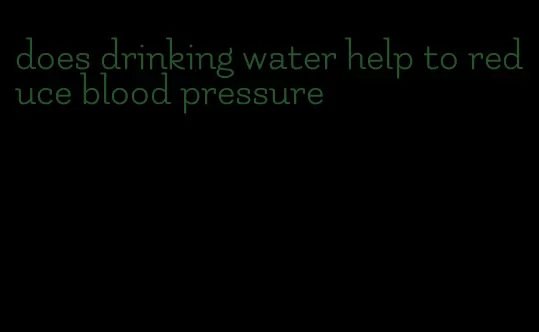 does drinking water help to reduce blood pressure