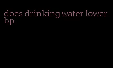 does drinking water lower bp