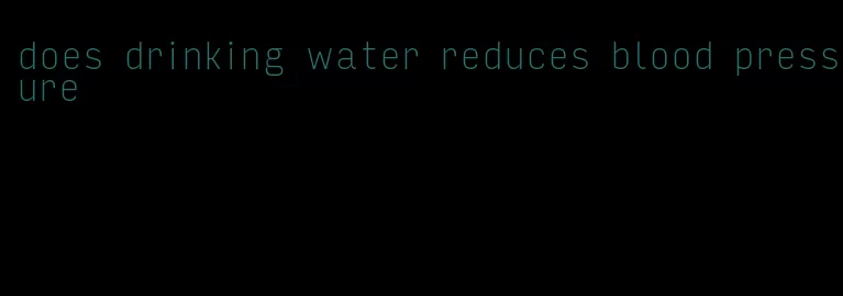 does drinking water reduces blood pressure