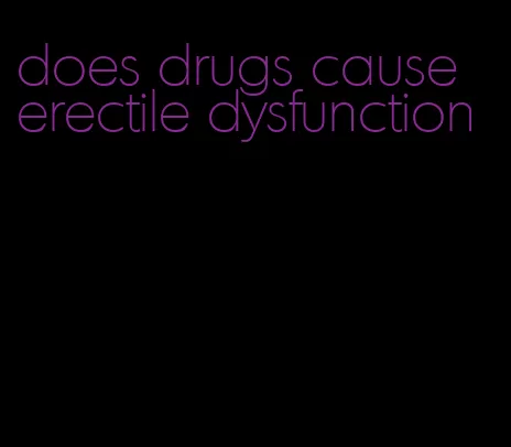 does drugs cause erectile dysfunction