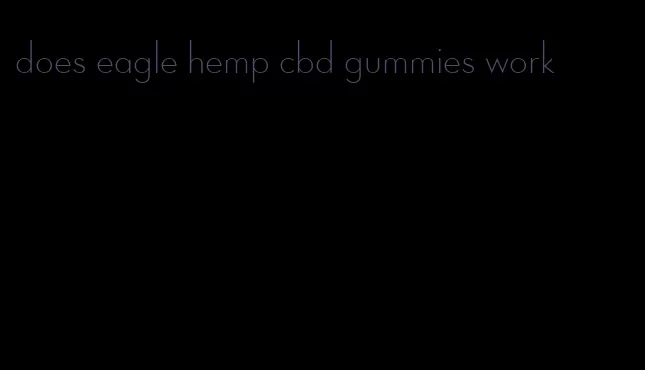 does eagle hemp cbd gummies work