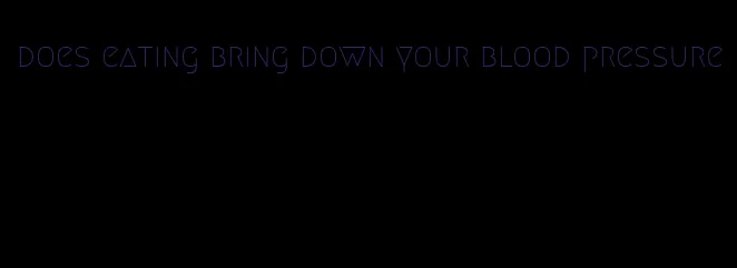 does eating bring down your blood pressure