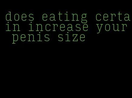 does eating certain increase your penis size