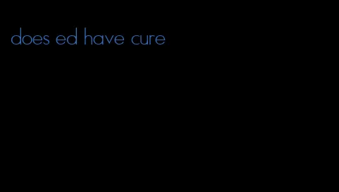 does ed have cure