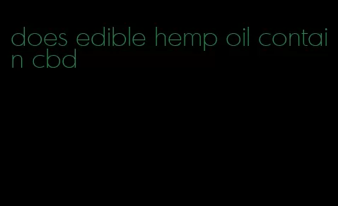 does edible hemp oil contain cbd