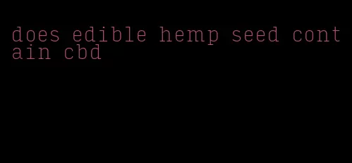 does edible hemp seed contain cbd