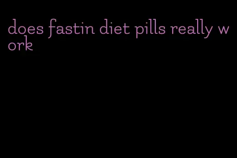 does fastin diet pills really work