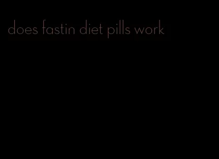 does fastin diet pills work