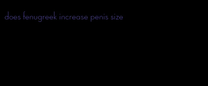 does fenugreek increase penis size