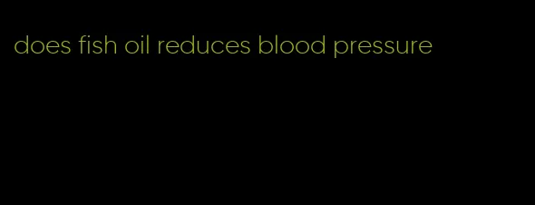 does fish oil reduces blood pressure