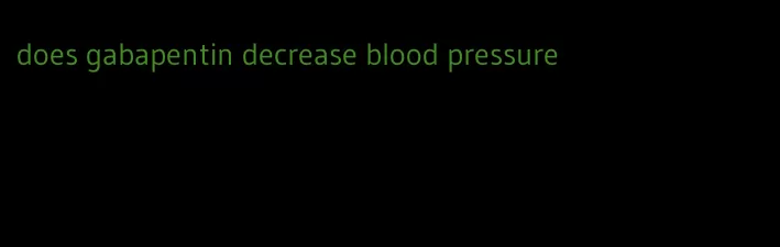 does gabapentin decrease blood pressure