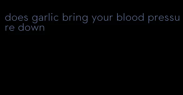 does garlic bring your blood pressure down