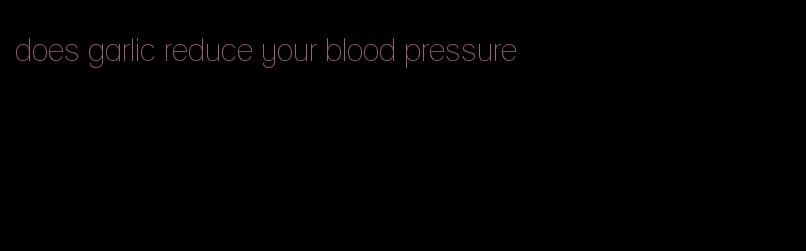 does garlic reduce your blood pressure