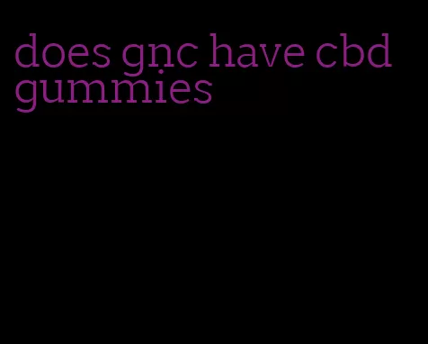 does gnc have cbd gummies