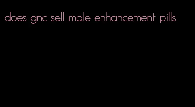 does gnc sell male enhancement pills