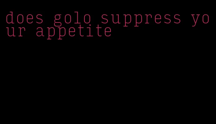 does golo suppress your appetite