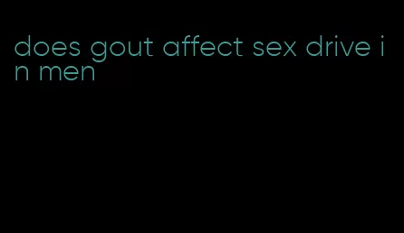 does gout affect sex drive in men