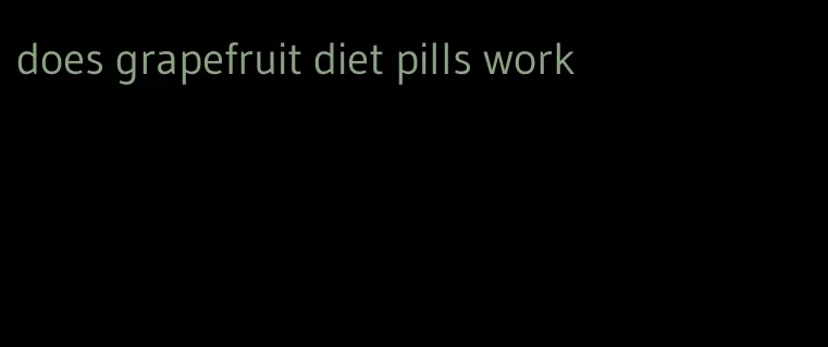 does grapefruit diet pills work